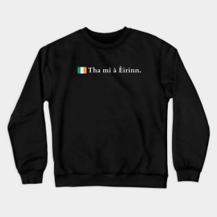 Tha mi à Èirinn I am from Ireland in Gaelic (Scots) Crewneck Sweatshirt